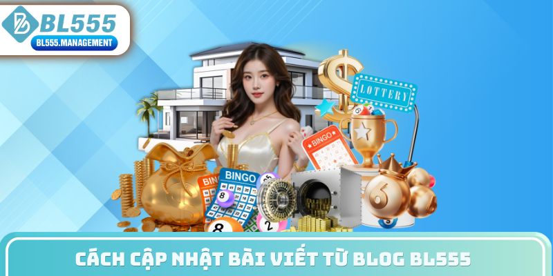 Cách cập nhật bài viết từ Blog BL555