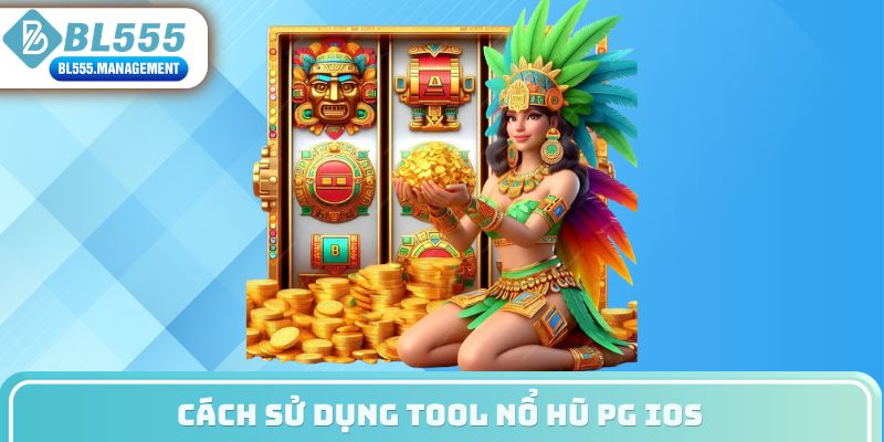 Cách sử dụng tool nổ hũ PG IOS