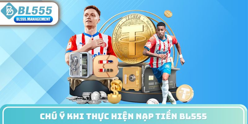 Chú ý khi thực hiện nạp tiền BL555