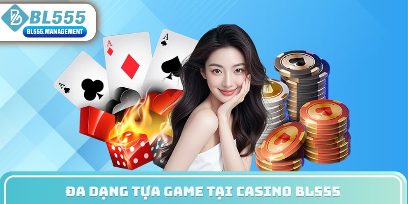 Đa dạng tựa game tại casino BL555