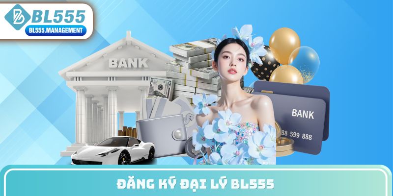 Đăng ký đại lý BL555