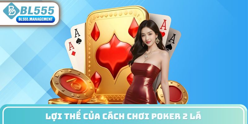 Lợi thế của cách chơi poker 2 lá
