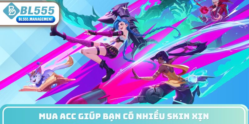 Mua acc giúp bạn có nhiều skin xịn