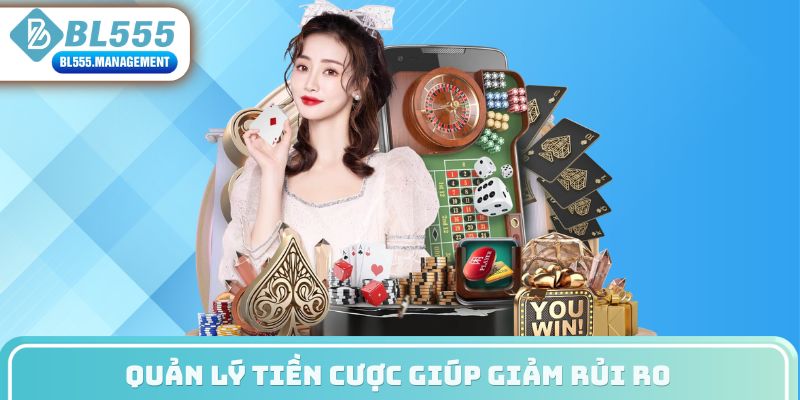 Quản lý tiền cược giúp giảm rủi ro