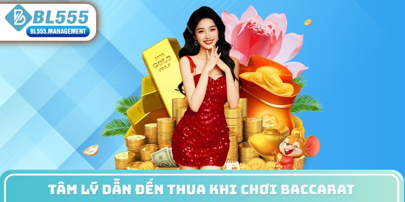 Tâm lý dẫn đến thua khi chơi baccarat